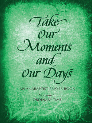 cover image of Take Our Moments # 1: an Anabaptist Prayer Book: Ordinary Time